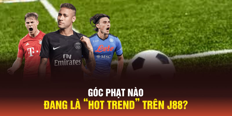 Góc phạt nào đang là “hot trend” trên J88?