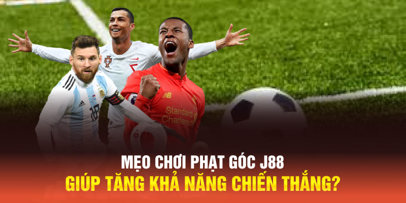 Mẹo chơi phạt góc J88 giúp tăng khả năng chiến thắng?