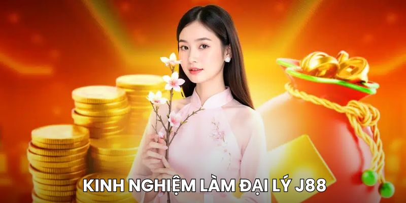 Kinh nghiệm kiếm tiền khi làm đại lý J88