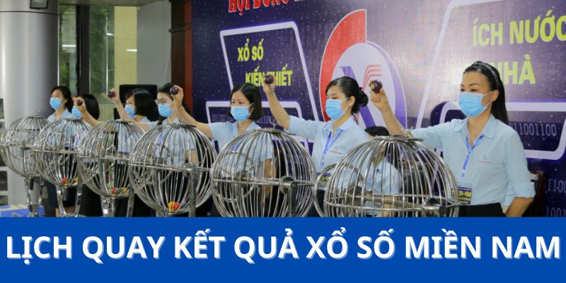 Lịch quay chuẩn kết quả XS miền Nam