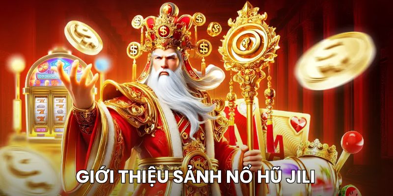 Giới thiệu về sảnh game nổ hũ Jili