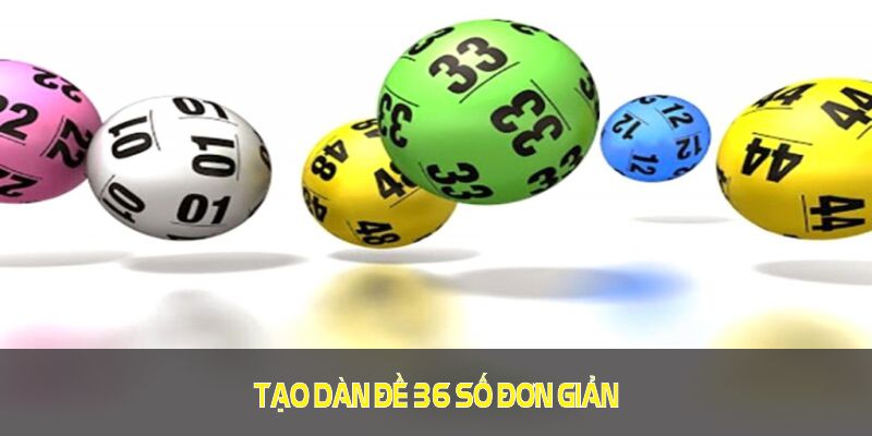 Tạo dàn đề 36 số đơn giản nhưng có hiệu quả rất cao