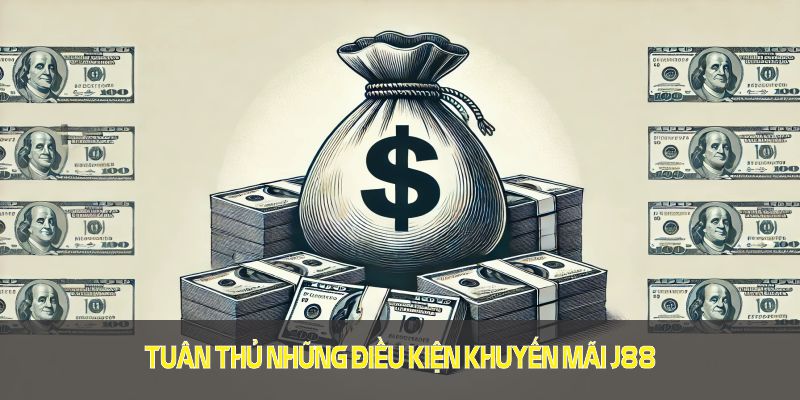 Tuân thủ những điều kiện khuyến mãi J88 để tối ưu quyền lợi cá nhân